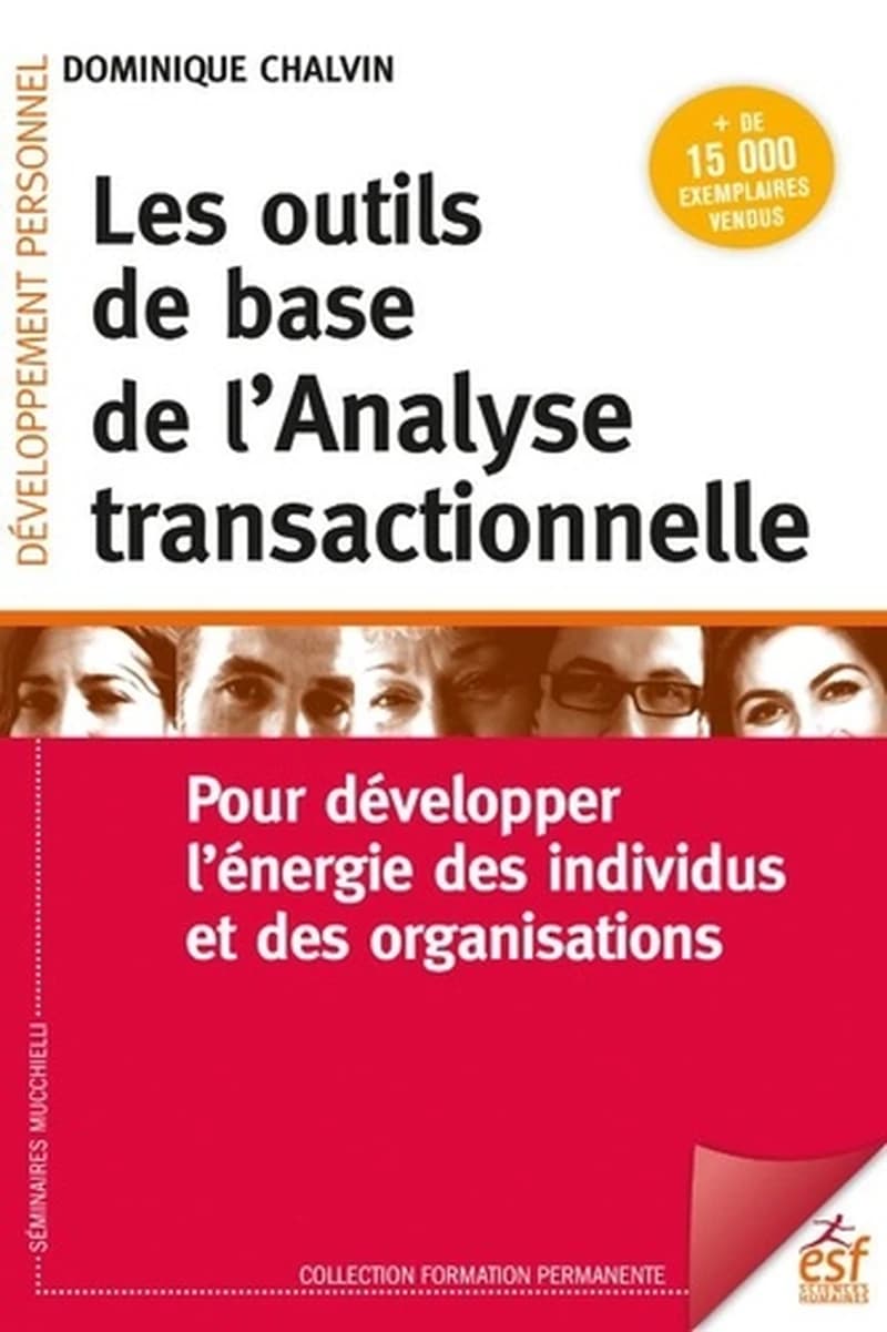 Les outils de base de l'analyse transactionnelle : pour développer l'énergie des individus et des organisations (14e éd. 2023) Dominique Chalvin