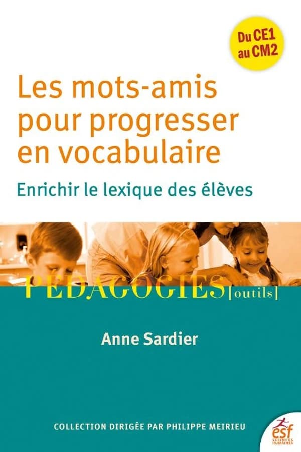 Les mots amis pour progresser en vocabulaire : Enrichir le lexique des élèves ; Du CM1 au CM2