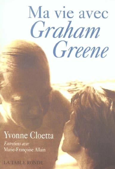 Ma vie avec Graham Greene : à la recherche d'un commencement : entretiens avec Marie-Françoise Allain