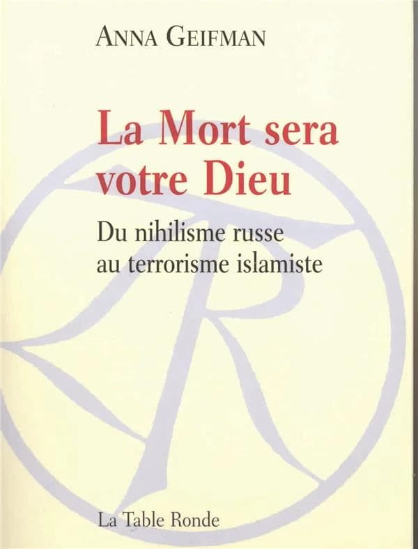 La mort sera votre Dieu : du nihilisme russe au terrorisme islamiste