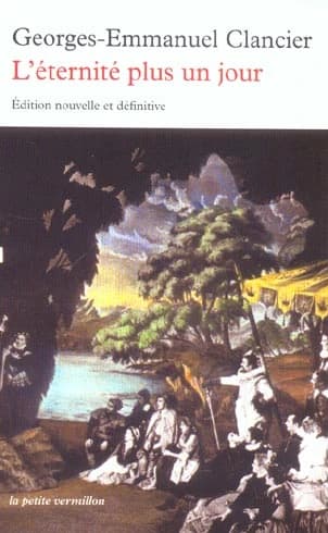 L'éternité plus un jour : roman (Éd. nouv. et définitive augm. d'une postf. de l'auteur) Georges-Emmanuel Clancier...