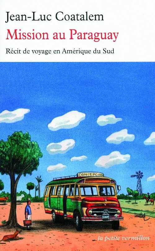 Mission au Paraguay : récit de voyage en Amérique du Sud (Éd. revue et corrigée) Jean-Luc Coatalem
