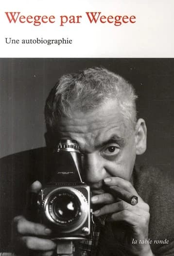 Weegee par Weegee : une autobiographie