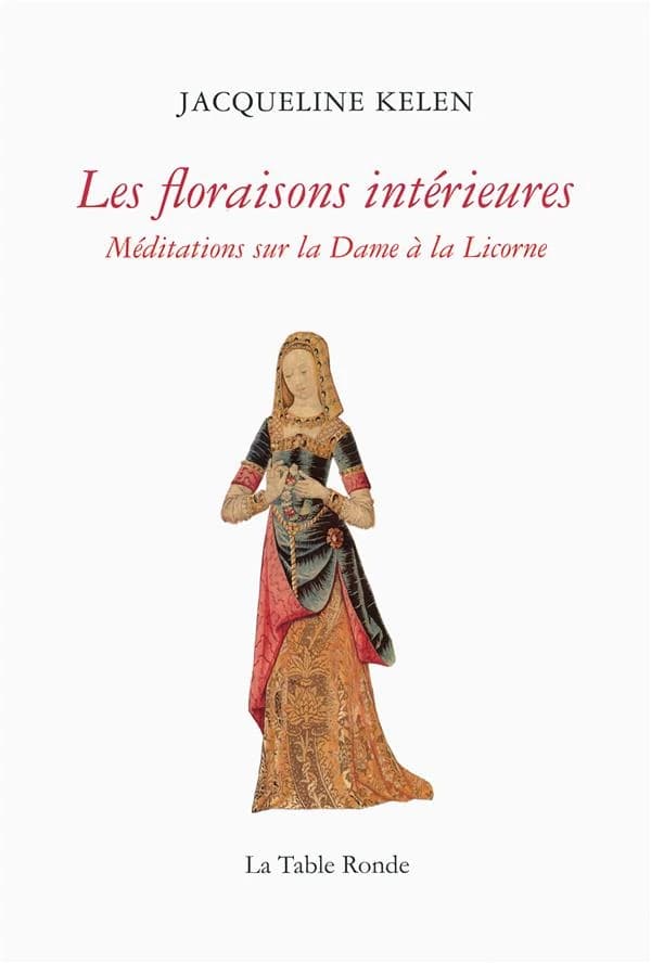 Les floraisons intérieures : méditations sur "La dame à la licorne"