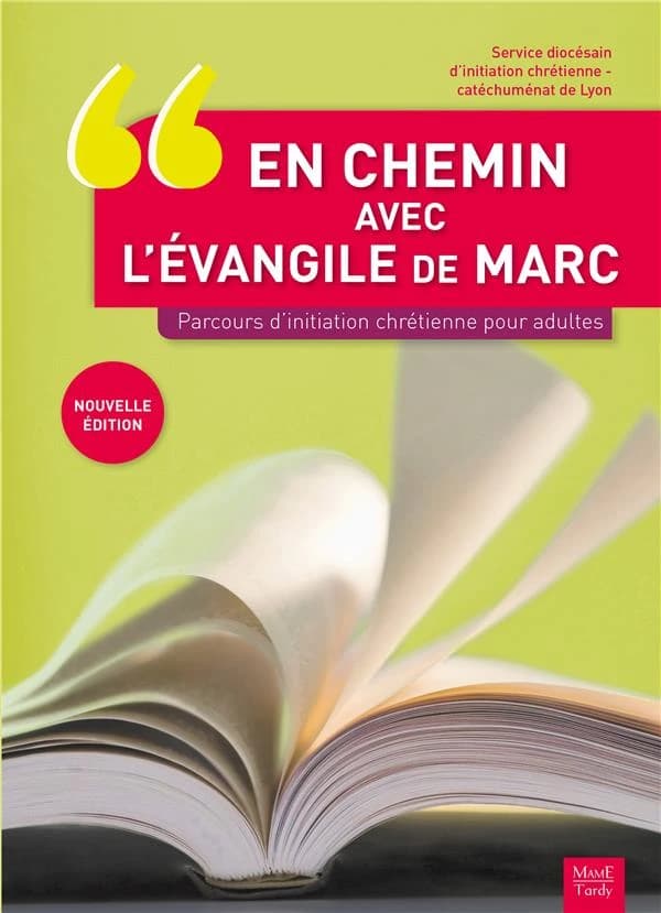 En chemin avec l'Évangile de Marc : parcours d'initiation chrétienne pour adultes (Nouvelle éd.) Service diocésain d'initiation chrétienne-catéchuménat de Lyon
