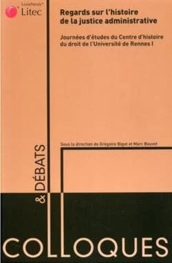Regards sur l'histoire de la justice administrative : [journées d'études du Centre d'histoire du droit de l'Université de Rennes 1]