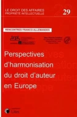 Perspectives d'harmonisation du droit d'auteur en Europe : rencontres franco-allemandes