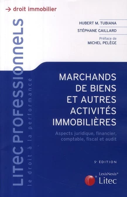 Les marchands de biens : et autres activités immobilières (5e éd.) Stéphane Gaillard,... Hubert M. Tubiana,... ; préface de Michel Pelège