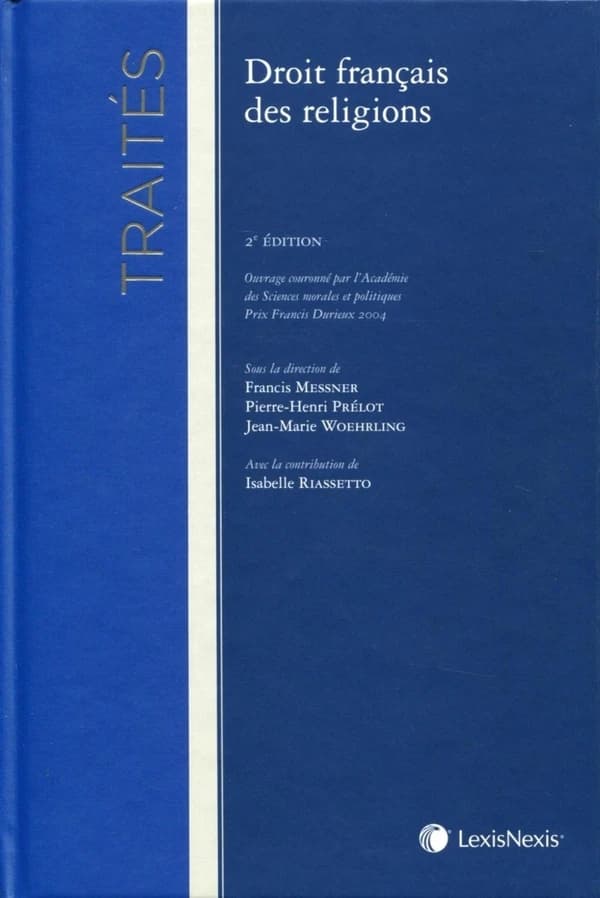 Droit français des religions (2e éd.) sous la direction de Francis Messner,... Pierre-Henri Prélot,... Jean-Marie Woehrling... ; avec la contribution de Isabelle Riassetto,...