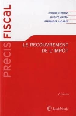 Le recouvrement de l'impôt : organisation et contentieux (2e éd.) Gérard Legrand,... Hugues Martin,... Perrine de Lagarde,...