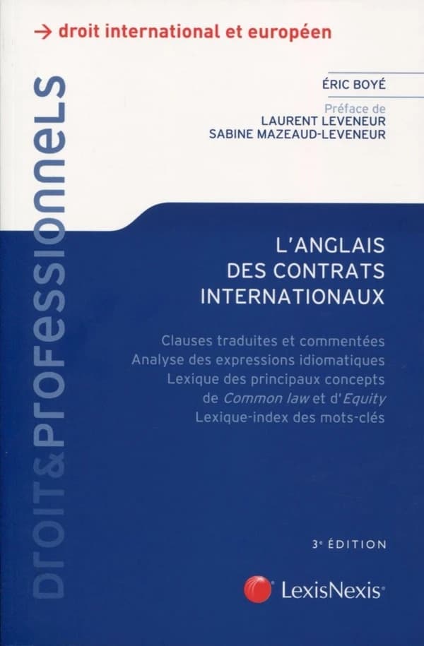 L'anglais des contrats internationaux (3e éd.) Éric Boyé,... ; [préface de Laurent Leveneur et Sabine Mazeaud-Leveneur]