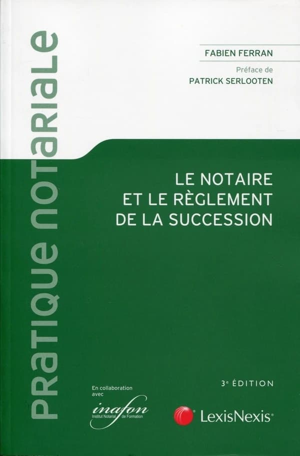 Le notaire et le règlement de la succession : guide pratique (3e éd.) Fabien Ferran,... ; [préface de Patrick Serlooten]