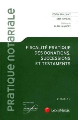 Fiscalité pratique des donations, successions et testaments (4e éd.) Édith Brillant,...Guy Rivière,... ; [préface de Alain Lambert]