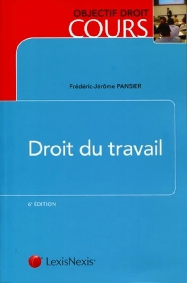 Droit du travail : relations individuelles et collectives (6e éd.) Frédéric-Jérôme Pansier,... ; avec la collaboration de monsieur Julien Icard,...