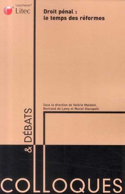 Droit pénal : le temps des réformes : actes du colloque des 7, 8 et 9 octobre 2009, à l'Université Bordeaux IV