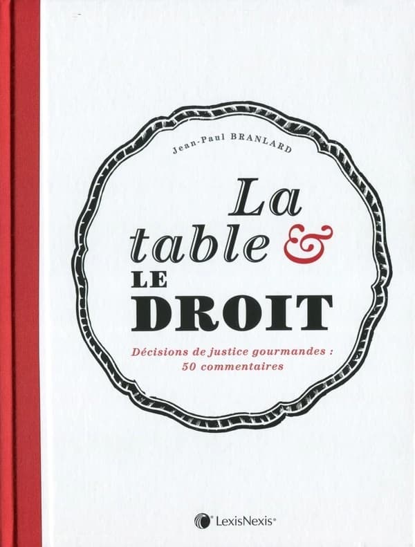 La table & le droit : décisions de justice gourmandes, 50 commentaires