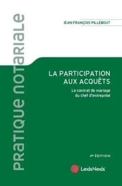 La participation aux acquêts : le contrat de mariage du chef d'entreprise (4e éd.) Jean-Fançois Pillebout,...