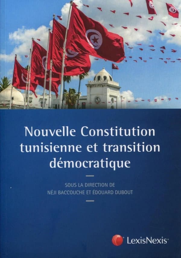 Nouvelle Constitution tunisienne et transition démocratique : colloque franco-tunisien, Paris, les 31 mars et 1er avril 2014