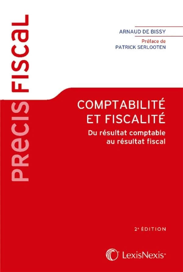 Comptabilité et fiscalité : du résultat comptable au résultat fiscal (2e éd.) Arnaud de Bissy,... ; [préface de Patrick Serlooten]