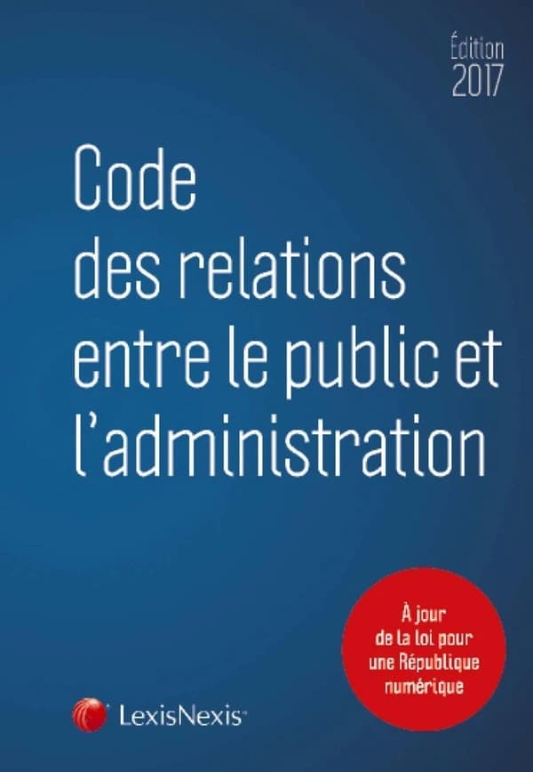Code des relations entre le public et l'administration, 2017 (Éd. 2017, textes à jour au 7 octobre 2016)