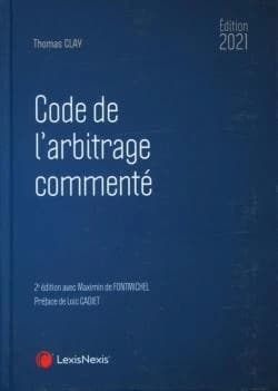 Code de l'arbitrage commenté, 2021 (2e éd. mise à jour et augmentée) [par] Thomas Clay,...