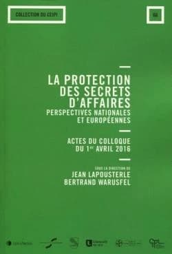 La protection des secrets d'affaires : perspectives nationales et européennes : actes du colloque
