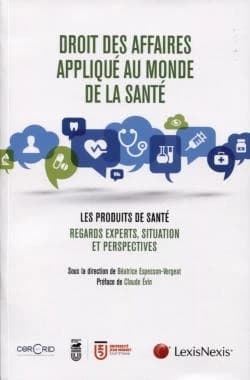 Droit des affaires appliqué au monde de la santé : les produits de santé : regards experts, situation et perspectives