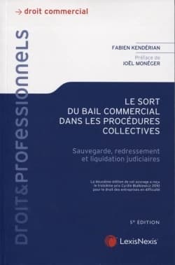 Le sort du bail commercial dans les procédures collectives : sauvegarde, redressement et liquidation judiciaires (5e éd.) Fabien Kendérian,... ; préface de Joël Monéger,...