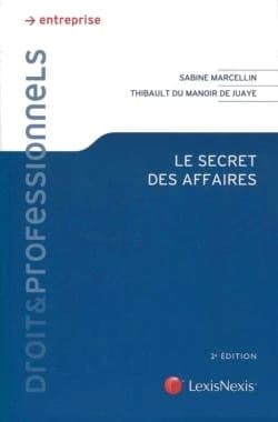 Le secret des affaires (2e éd.) Sabine Marcellin,...Thibault du Manoir de Juaye,...