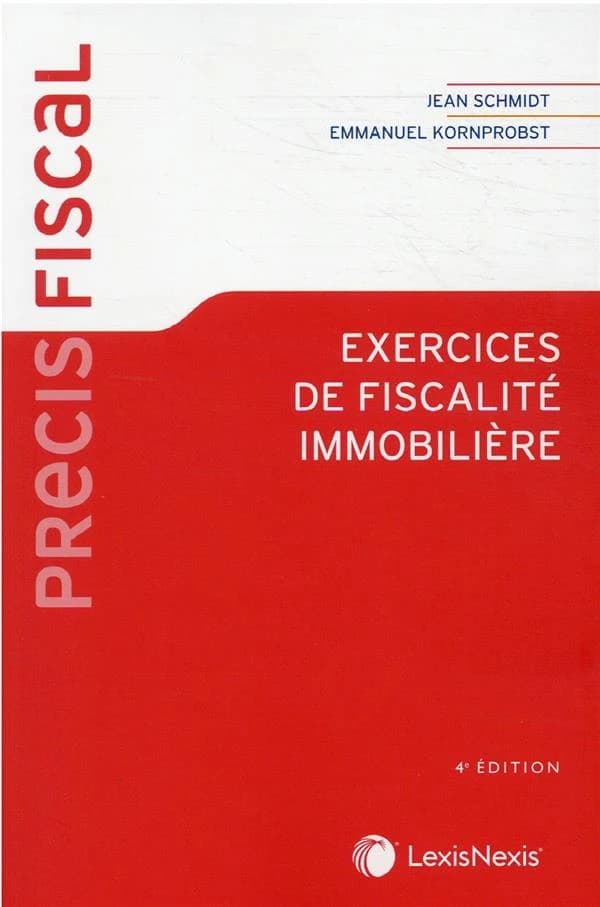 Exercices de fiscalité immobilière (4e éd.) Jean-Schmidt,...Emmanuel Kornprobst,...