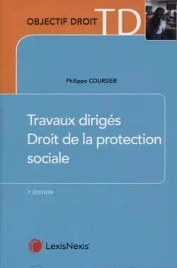 Droit de la protection sociale : travaux dirigés (7e éd.) Philippe Coursier,...