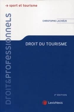 Droit du tourisme (2e éd.) Christophe Lachièze,...