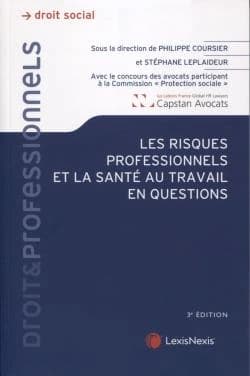 Les risques professionnels et la santé au travail en questions (3e éd.) sous la direction de Philippe Coursier,... Stéphane Leplaideur,... ; avec le concours des avocats participant à la commission "Protection sociale" du cabinet Capstan Avocats