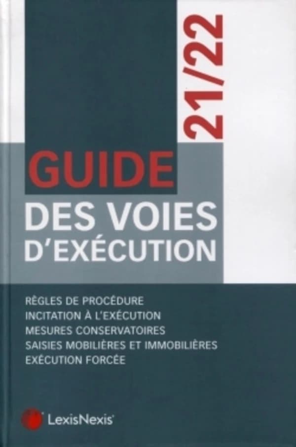 Guide des voies d'exécution, 21-22 : règles de procédure, incitation à l'exécution, mesures conservatoires... ([Éd.] 2021-2022) [auteurs, Sylvie Benoliel-Claux, Julie Boisard-Petrissans, Nicolas Bouche, et al.]