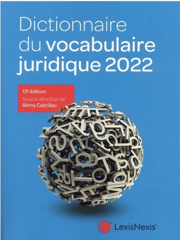 Dictionnaire du vocabulaire juridique 2022 (13e éd., revue et augmentée) sous la direction de Rémy Cabrillac,... ; les auteurs, Christophe Albiges, Philippe Blachèr, Marie-Sophie Bondon... [et al.]