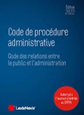 Code de procédure administrative, 2022 ; [suivi du Code des relations entre le public et l'administration] (6e éd., à jour au 18 mai 2021)