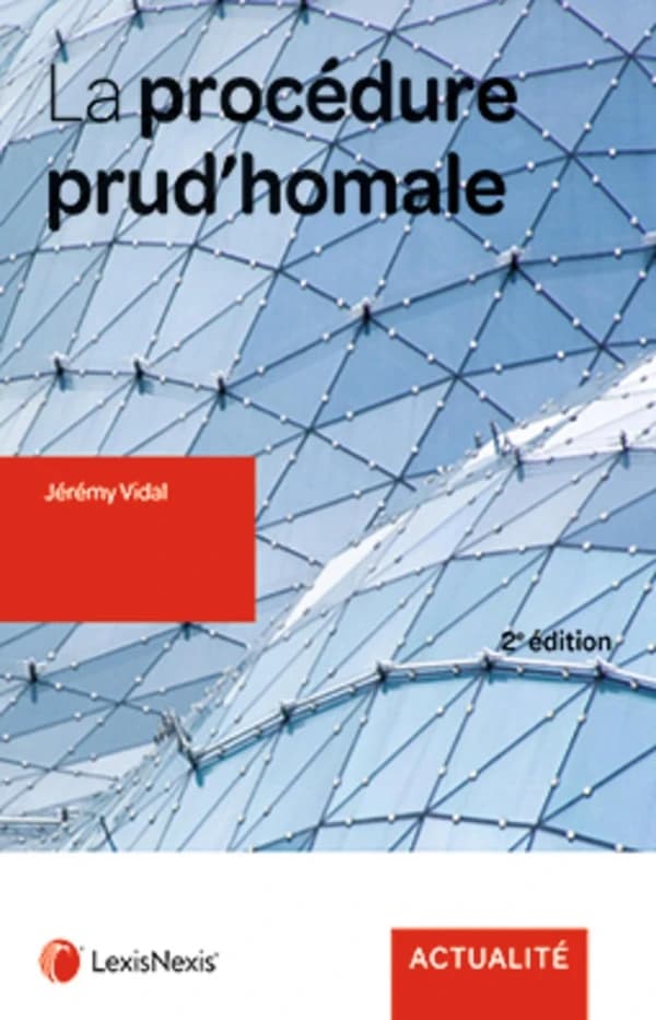 La procédure prud'homale (2e éd. [mise à jour et enrichie]) Jérémy Vidal,...