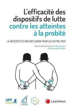 L'efficacité des dispositifs de lutte contre les atteintes à la probité : la nécessité d'une réflexion pour les outre-mer : actes du colloque, Université de la Polynésie française, [Tahiti], 17 et 18 mai 2021