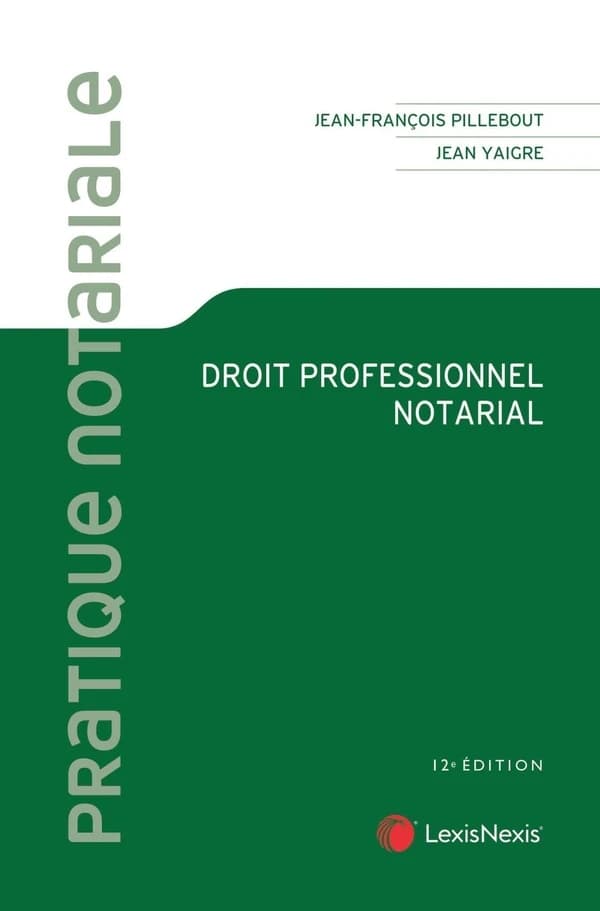 Droit professionnel notarial (12e éd.) Jean-François Pillebout,... Jean Yaigre,...