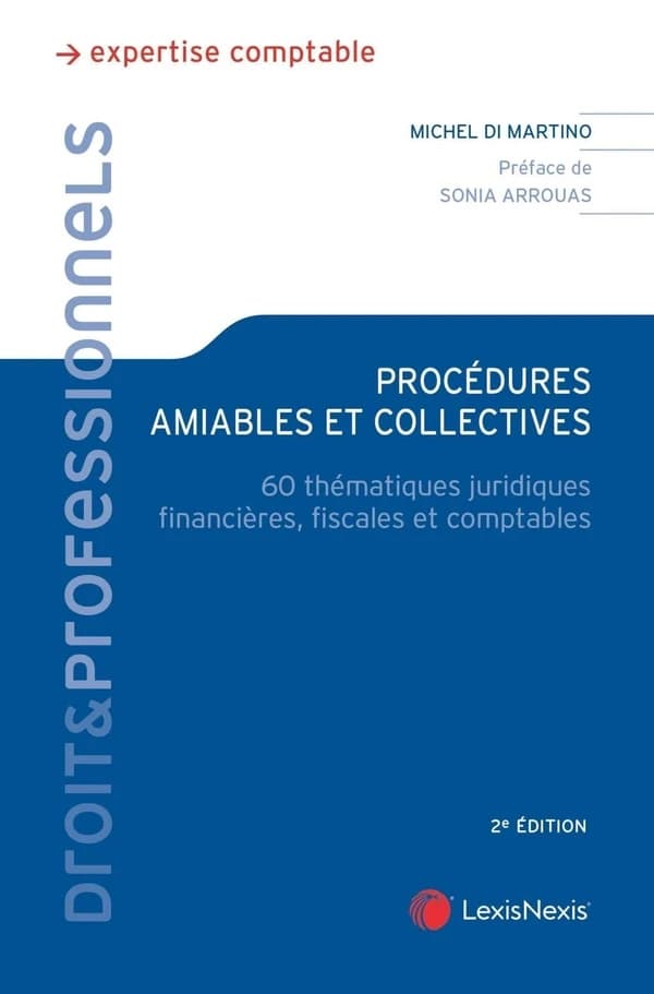 Procédures amiables et collectives : 60 thématiques juridiques, financières, fiscales et comptables (2e éd.) Michel Di Martino,...