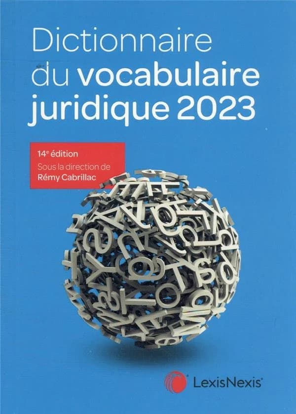 Dictionnaire du vocabulaire juridique 2023 (14e éd.) sous la direction de Rémy Cabrillac,... ; les auteurs, Christophe Albiges, Philippe Blacher, Marie-Sophie Bondon... [et al.]