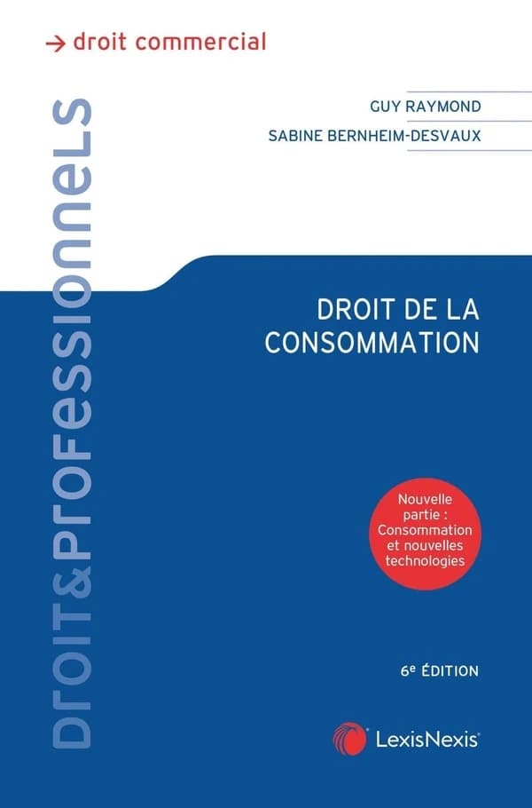 Droit de la consommation (6e éd.) Guy Raymond,... Sabine Bernheim-Desvaux,...