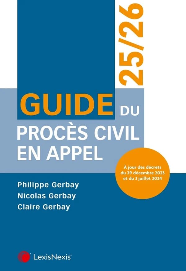 Guide du procès civil en appel, 2025-2026 ([Nouvelle éd.] à jour des décrets du 29 décembre 2023 et du 3 juillet 2024) Philippe Gerbay,... Nicolas Gerbay,... Claire Gerbay,...