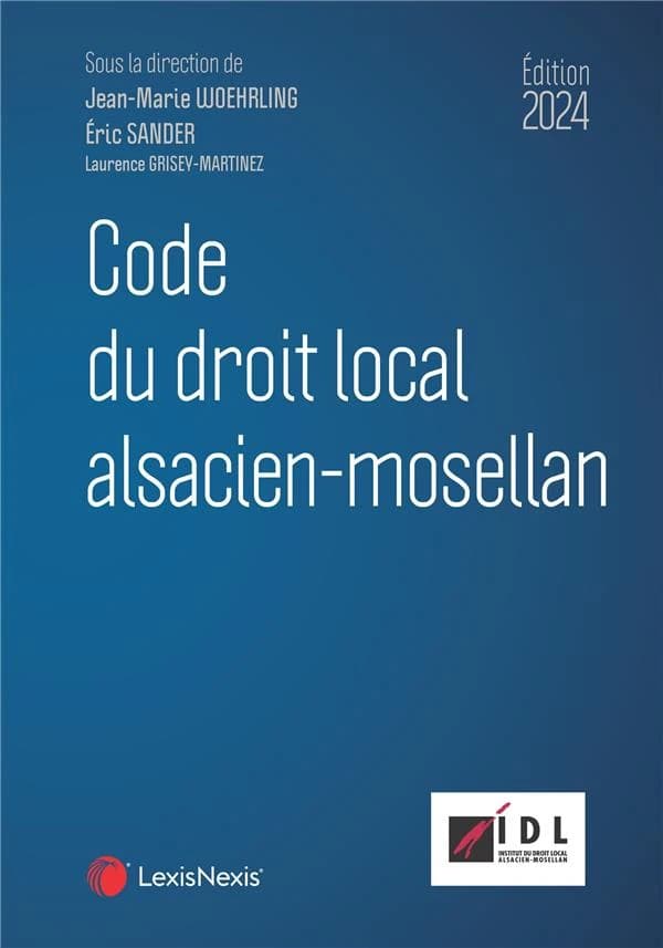 Code du droit local alsacien-mosellan (2e éd., 2024) [publié par LexisNexis et l'IDL, Institut du droit local alsacien-mosellan]
