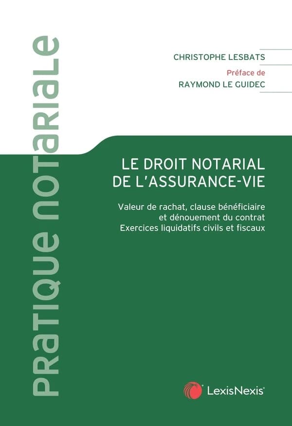 Le droit notarial de l'assurance-vie : valeur rachat, clause bénéficiaire et dénouement du contrat, exercices liquidatifs civils et fiscaux