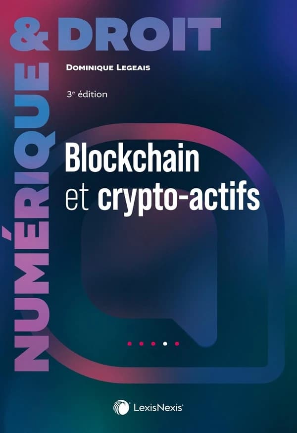 Blockchain et crypto-actifs (3e éd.) Dominique Legeais,...