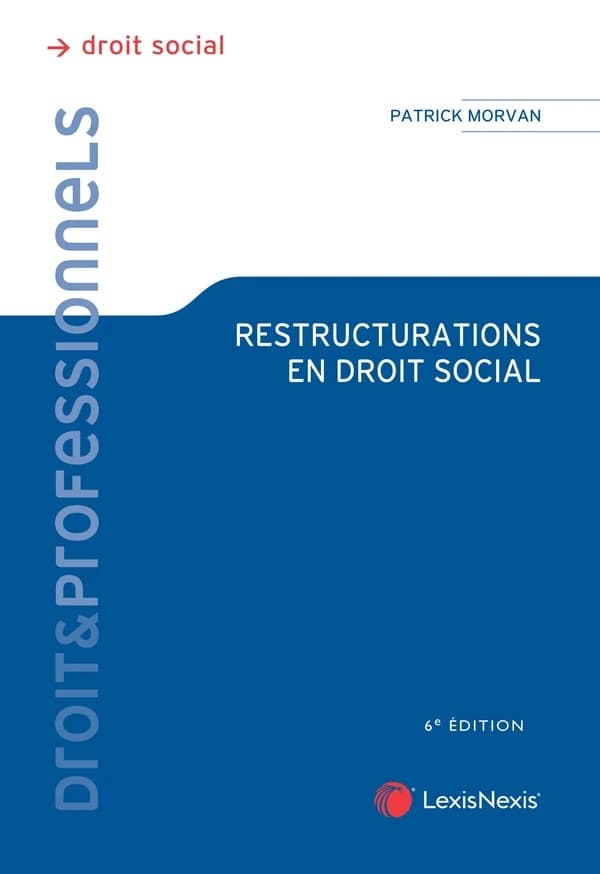 Restructurations en droit social (6e éd.) Patrick Morvan,...