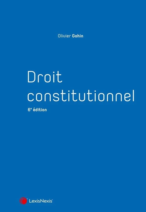 Droit constitutionnel (6e éd.) Olivier Gohin,...