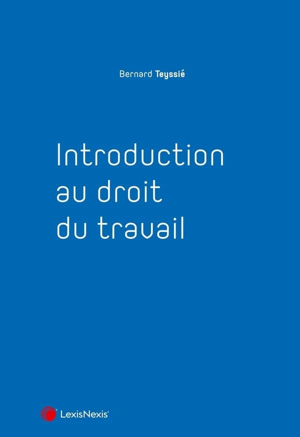 Introduction au droit du travail (1re édition) Bernard Teyssié [...]