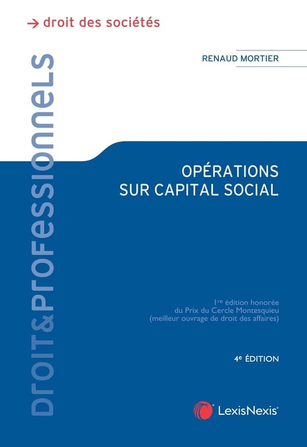 Opérations sur capital social : augmentations et réductions de capital (4e éd.) Renaud Mortier,...